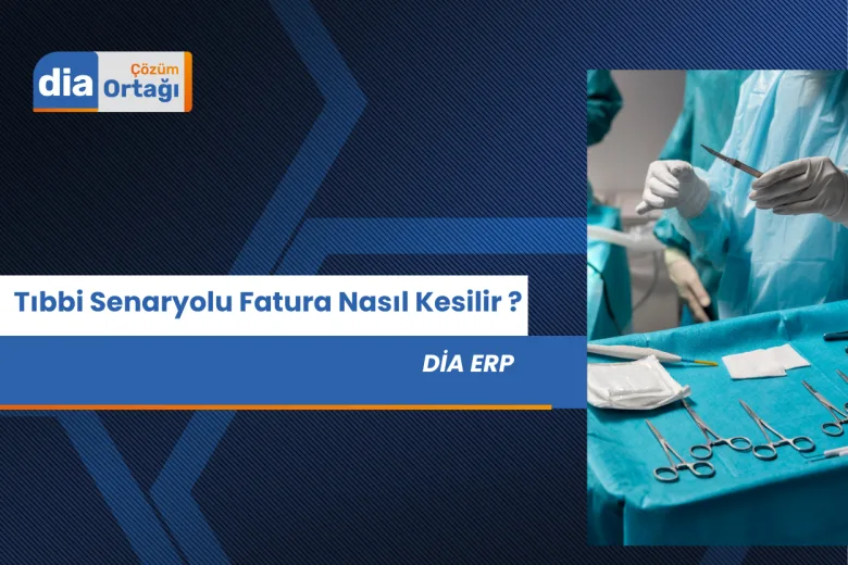Tıbbi Cihaz Faturası Nasıl Kesilir? İlaç ve Tıbbi Cihaz E-Fatura Uyumlu Yazılım: DİA 2025 31 e fatura tibbi senaryolu fatura nasil kesilir