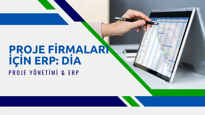Proje ve Taahhüt Firmaları İçin ERP Programı: DİA 31 Proje ve Taahhüt Firmaları için Erp